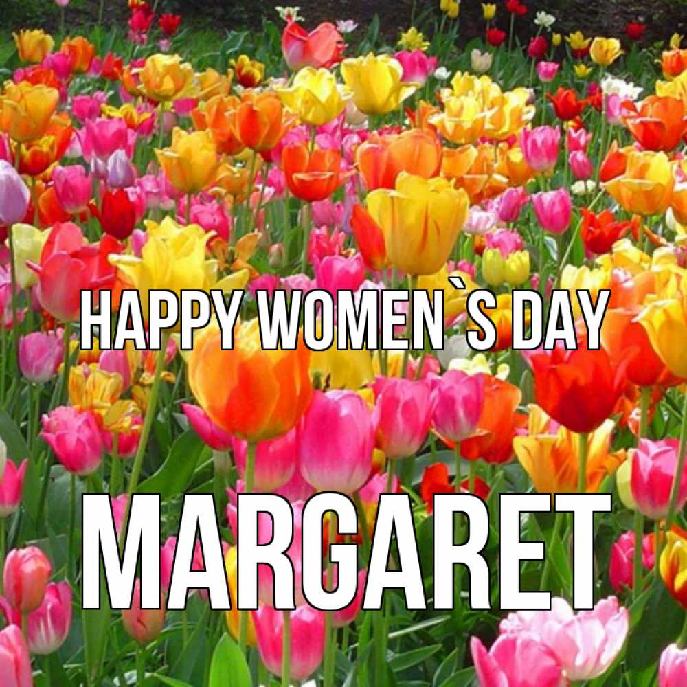 Greetings card с именем, Margaret happy women`s day на международный женский день Greetings with text for free download 